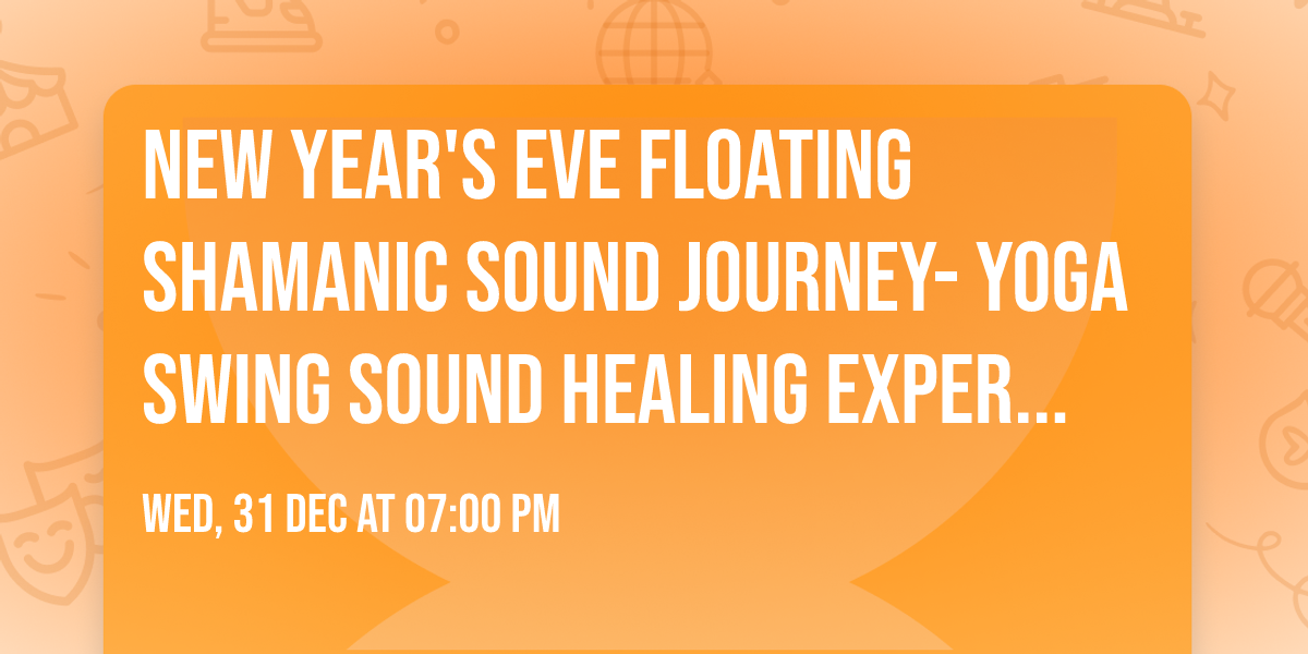 New Year's Eve Floating Shamanic Sound Journey- Yoga Swing Sound Healing Experience
