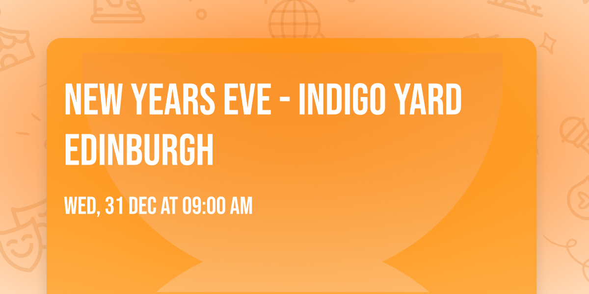 New Years Eve - Indigo Yard Edinburgh