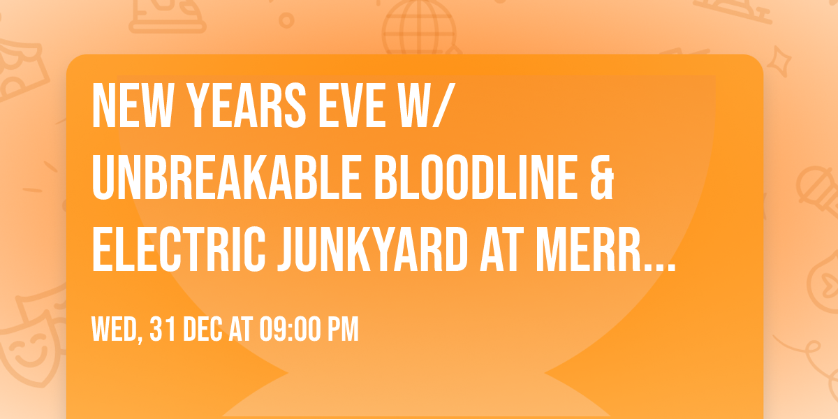  New Years Eve w\/ Unbreakable Bloodline & Electric Junkyard at Merry Acres Event Center!