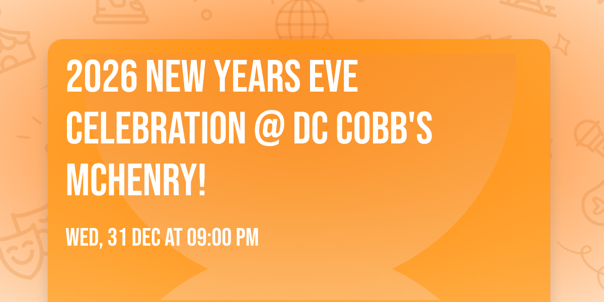 2026 NEW YEARS EVE CELEBRATION @ DC COBB'S MCHENRY! \ud83c\udf7e\ud83e\udd73\u2728