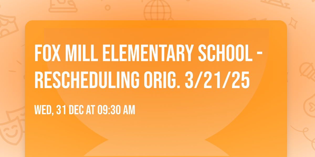Fox Mill Elementary School - Rescheduling Orig. 3\/21\/25