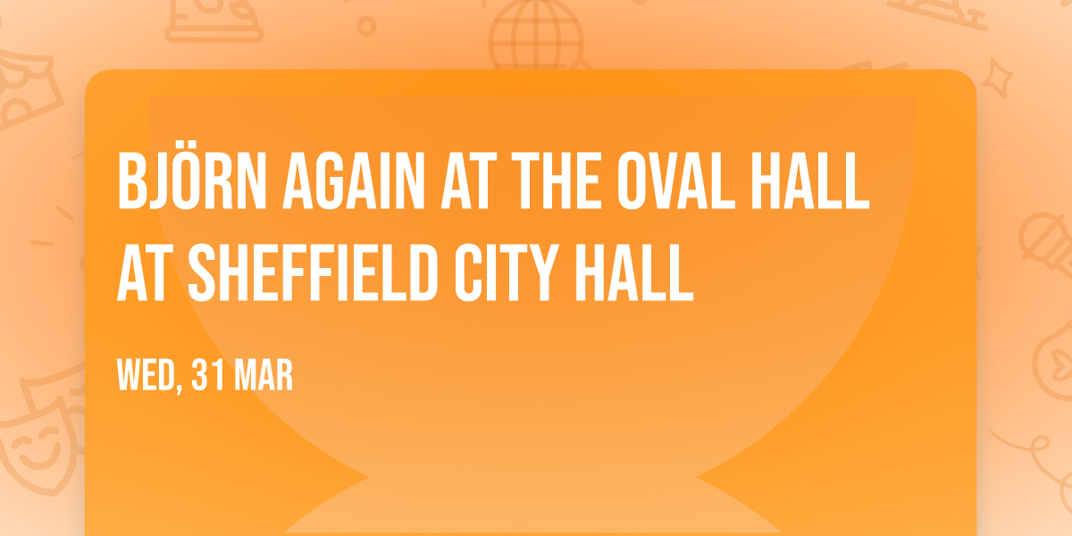 Bj\u00f6rn Again at The Oval Hall at Sheffield City Hall