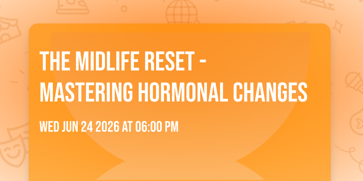 The Midlife Reset - Mastering Hormonal Changes