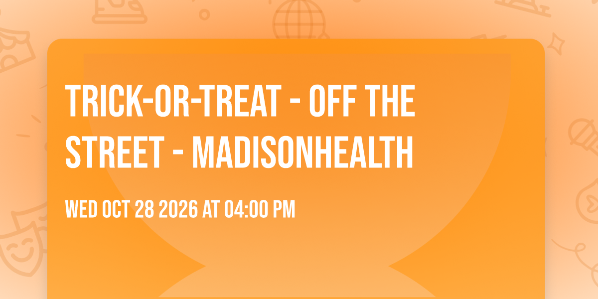 Trick-or-Treat - Off the Street - Madisonhealth