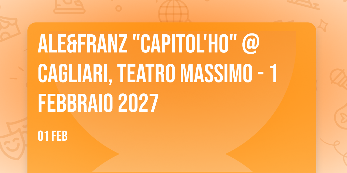 Ale&Franz "Capitol'Ho" @ Cagliari, Teatro Massimo - 1 febbraio 2027