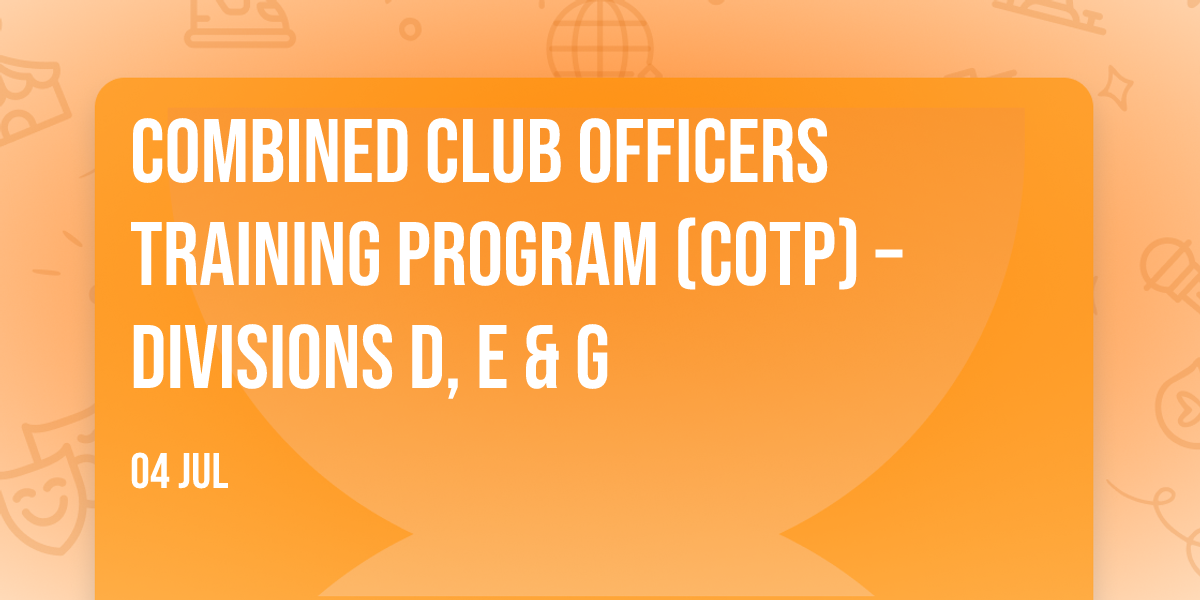Combined Club Officers Training Program (COTP) – Divisions A, C and H