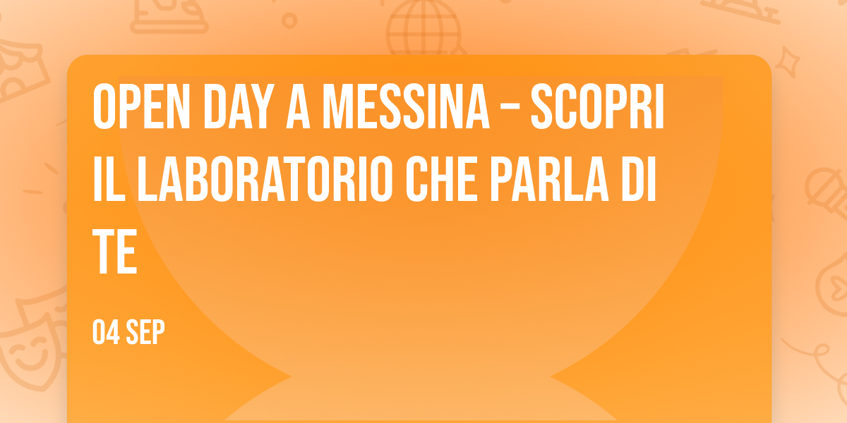 Open Day a Messina – Scopri il laboratorio che parla di te