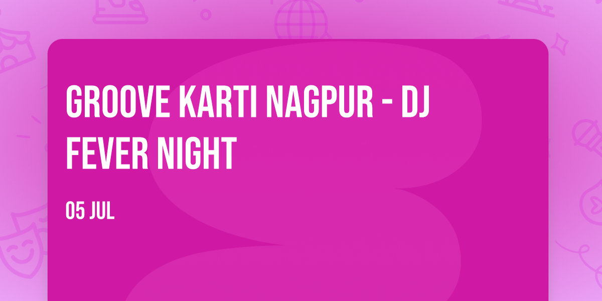 Groove Karti Nagpur - DJ Fever Night