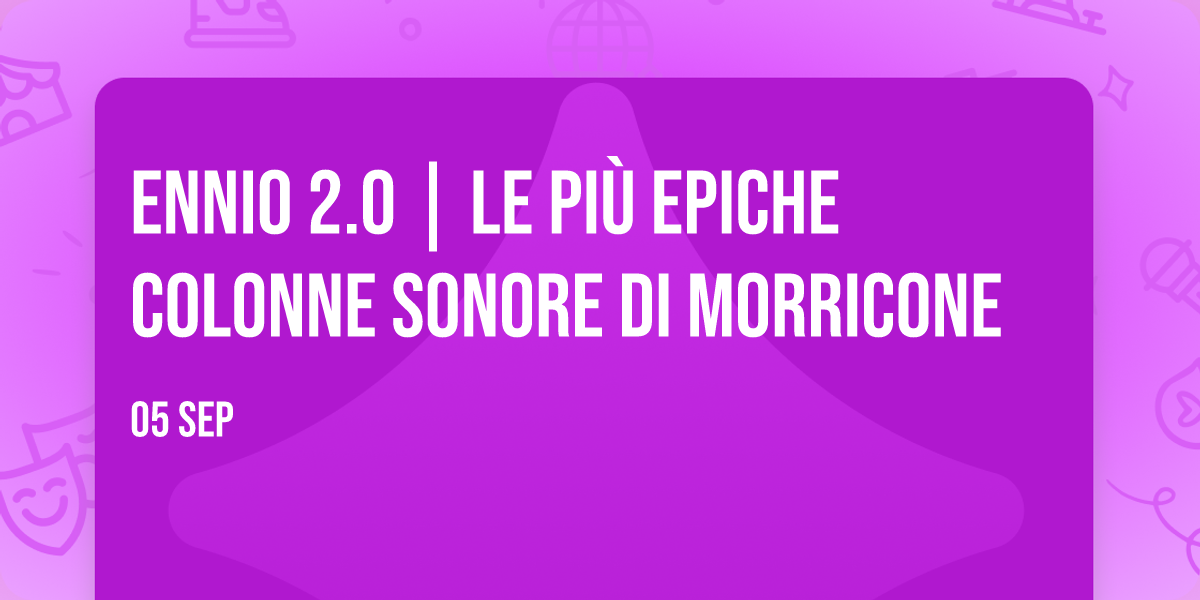 ENNIO 2.0 | LE PIÙ EPICHE COLONNE SONORE DI MORRICONE