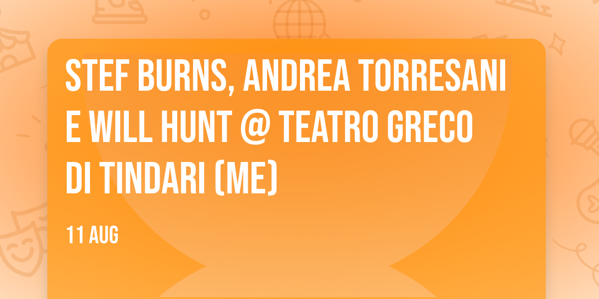 Stef Burns, Andrea Torresani e Will Hunt @ Teatro Greco di Tindari (ME)