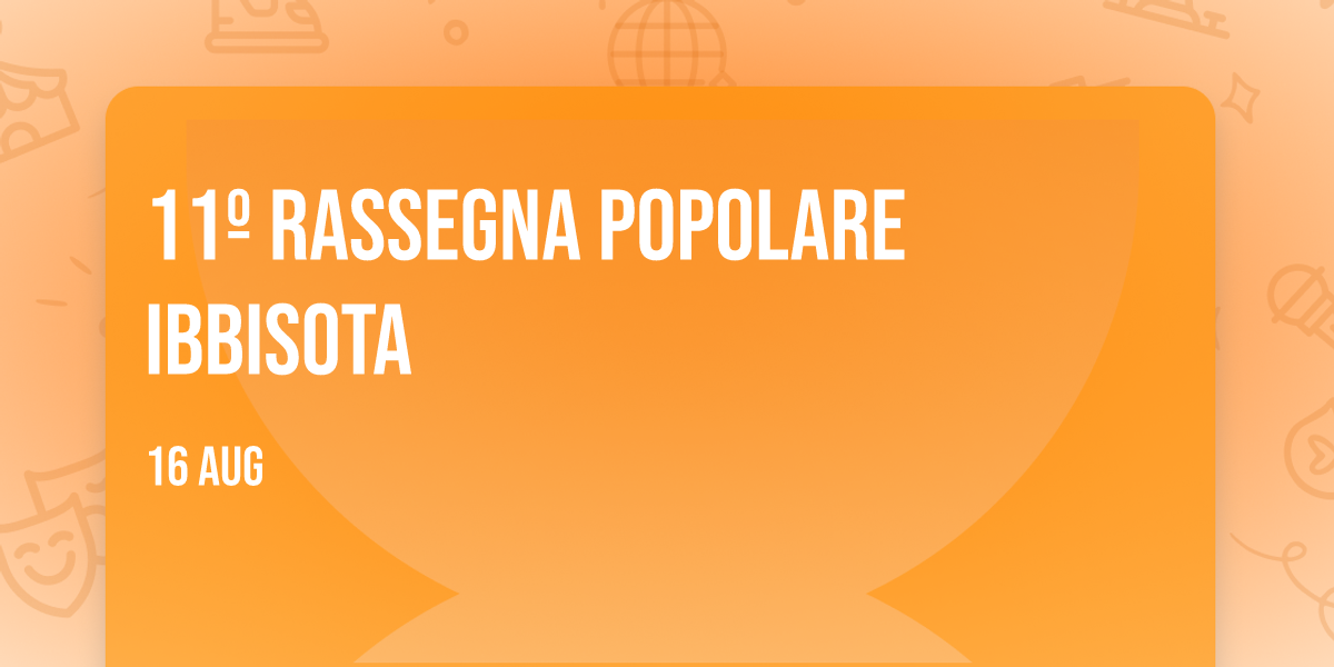 11º RASSEGNA POPOLARE IBBISOTA