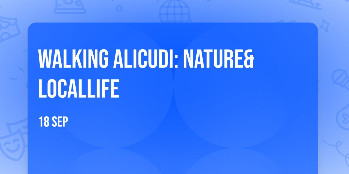 Walking Alicudi: Nature&LocalLife