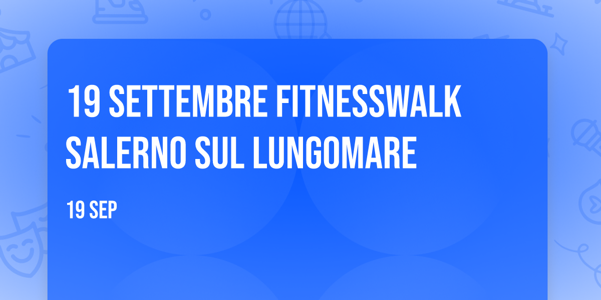 19 Settembre FitnessWalk® Salerno sul Lungomare