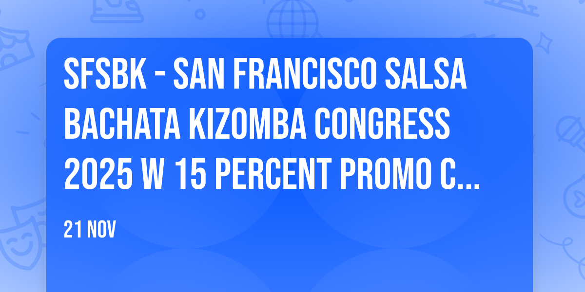 SFSBK - San Francisco Salsa Bachata Kizomba Congress 2026 w 15 Percent Promo Code SkyDANCE Discount