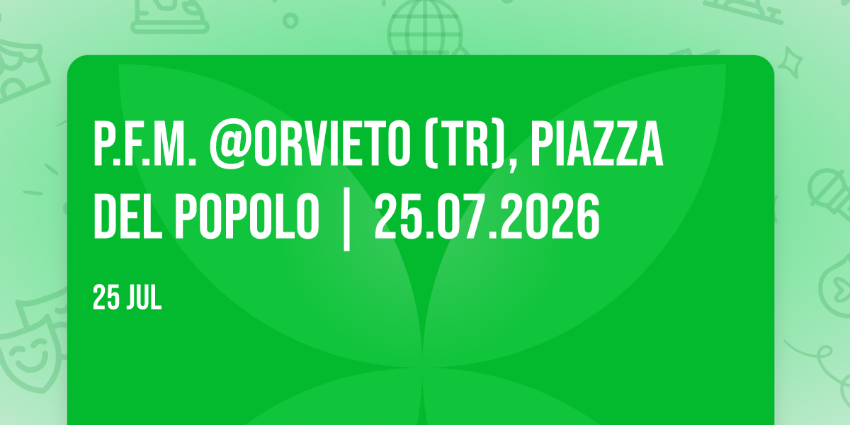 P.F.M. @ORVIETO (TR), Piazza del Popolo | 25.07.2026
