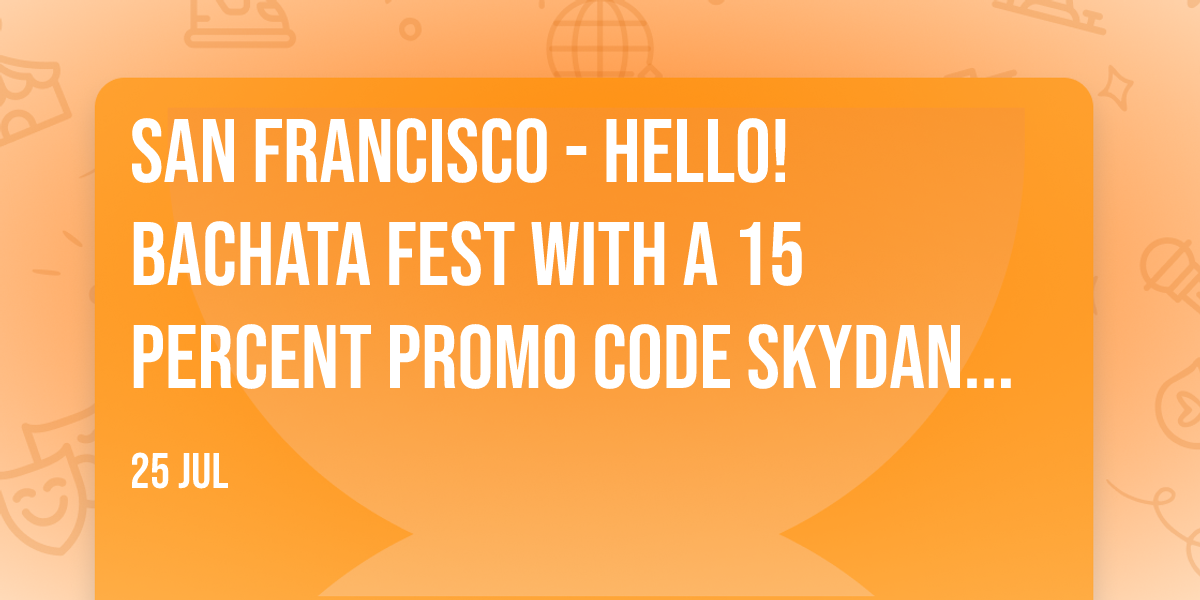 San Francisco - Hello! Bachata Fest with a 15 Percent Promo Code SkyDANCE Discount