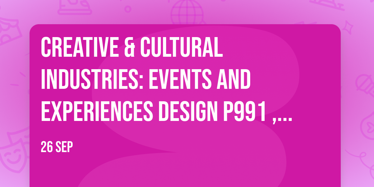 Creative & Cultural Industries: Events and Experiences Design P991 , graphic design