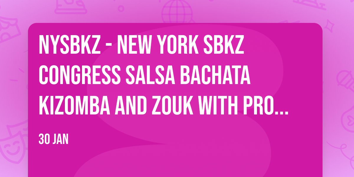 NYSBKZ - New York SBKZ Congress Salsa Bachata Kizomba and Zouk with Promo Code SkyDANCE