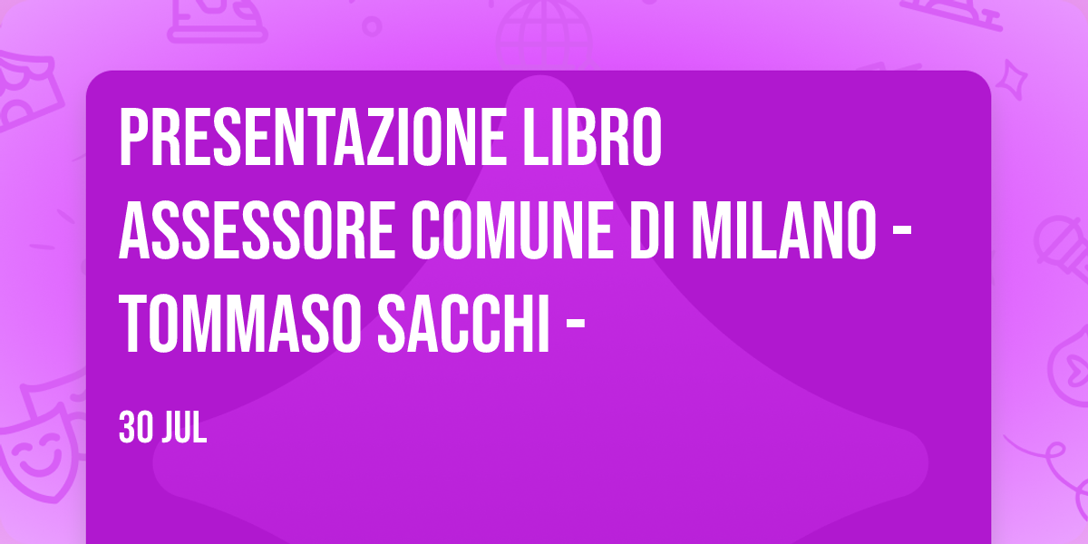 Presentazione libro Assessore Comune di Milano - Tommaso Sacchi -