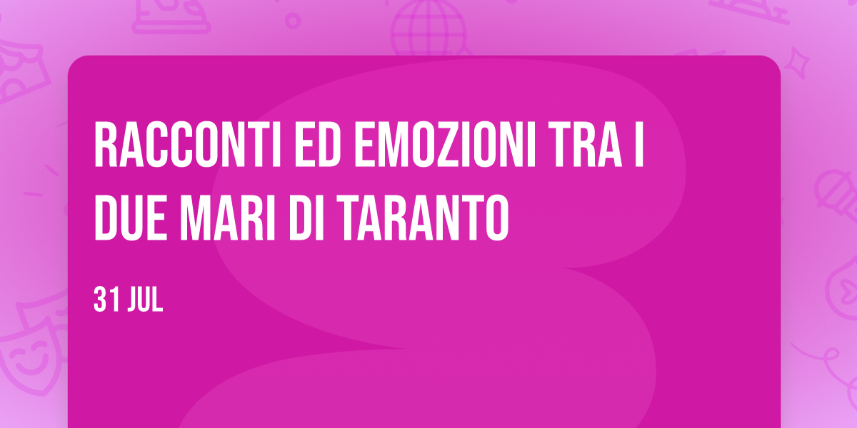 Racconti ed Emozioni tra i Due Mari di Taranto